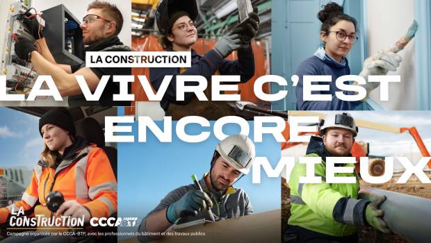 CCCA-BTP lance la campagne  La Construction, la vivre c’est encore mieux ! 